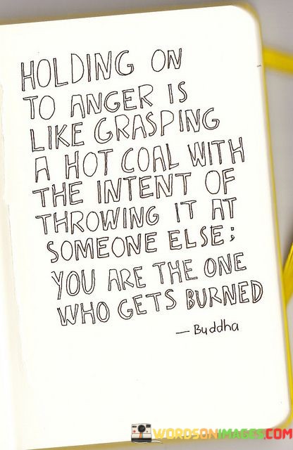 Holding-On-To-Anger-Is-Like-Grasping-A-Hot-Coal-With-Quotes.jpeg