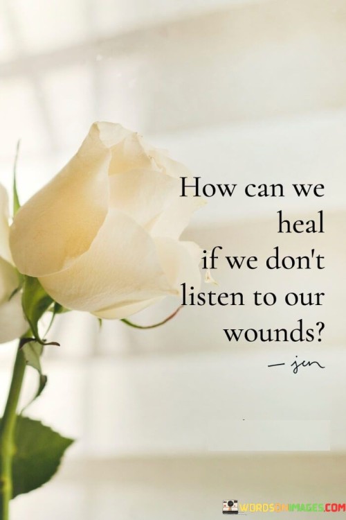 How-Can-We-Heal-If-We-Dont-Listen-To-Our-Quotes.jpeg