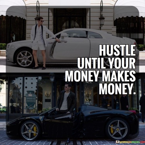 Hustle Until Your Money Makes Money Quotes