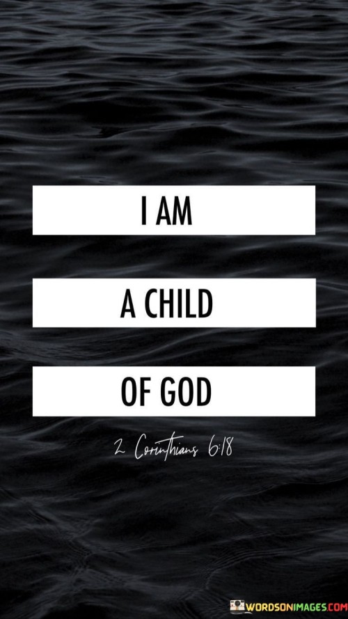 This quote is a simple yet profound declaration of one's identity and spiritual belief. It states that the individual is a "child of God," indicating a deep and personal connection with a higher power, often referred to as "God."

The phrase "I am a child of God" underscores the belief in a divine parent-child relationship between the individual and God. It reflects a sense of belonging, purpose, and spiritual heritage.

In essence, this quote serves as a reminder of one's intrinsic worth and value in the eyes of God. It inspires individuals to embrace their spiritual identity and to live in accordance with their faith, knowing that they are cherished and guided by a loving higher power.