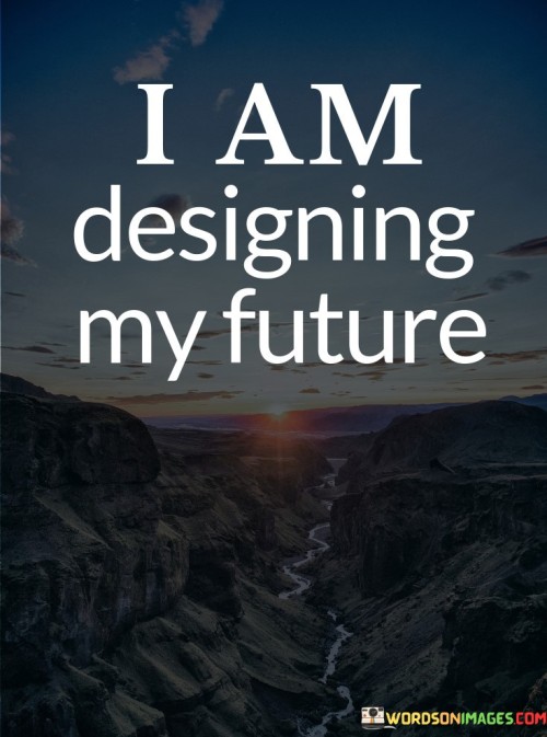 I-Am-Designing-My-Future-Quotes.jpeg