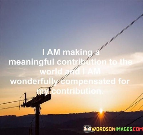 I-Am-Making-A-Meaningful-Contribution-To-The-World-Quotes