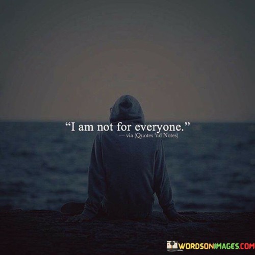 I-Am-Not-For-Everyone-Quotes.jpeg