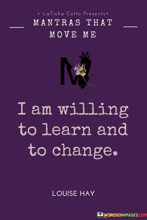 I Am Willing To Learn And To Change Quotes