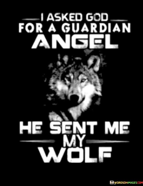 I-Asked-God-For-A-Guardian-Angel-He-Sent-Me-My-Wolf-Quotes.jpeg