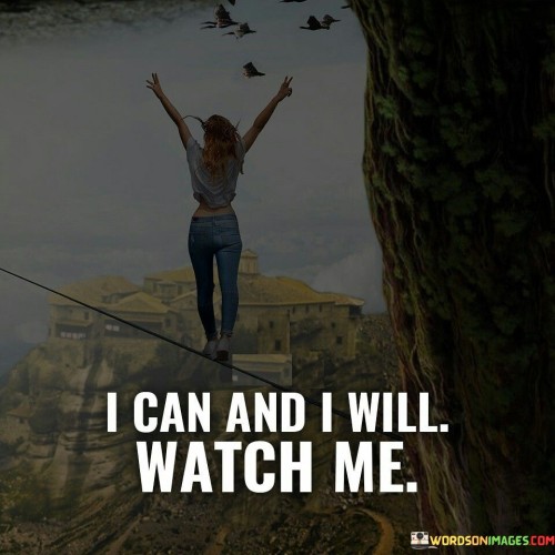 I Can And I Will Watch Me Quotes