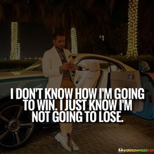 I-Dont-Know-How-Im-Going-To-Win-I-Just-Quotes.jpeg