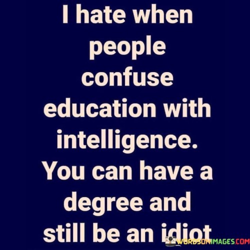 I-Hate-When-People-Confuse-Education-With-Intelligence-Quotes.jpeg