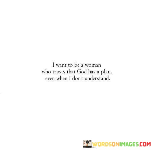 I-Want-To-Be-A-Woman-Who-Trust-That-God-Has-A-Plan-Quotes.jpeg