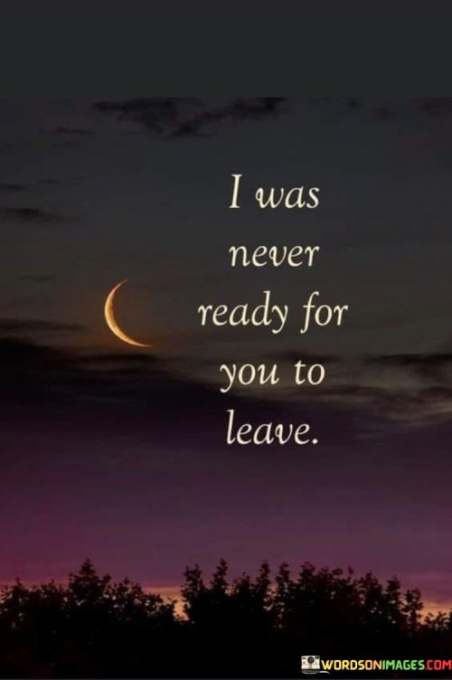 I-Was-Never-Ready-For-You-To-Leave-Quotes.jpeg