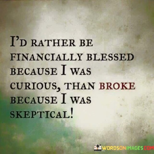 Id-Rather-Be-Financially-Blessed-Because-I-Was-Curious-Than-Quotes.jpeg