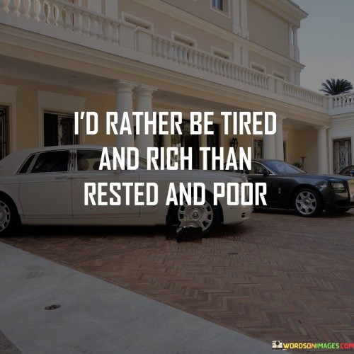 I'd Rather Be Tried And Rich Than Rested And Poor Quotes