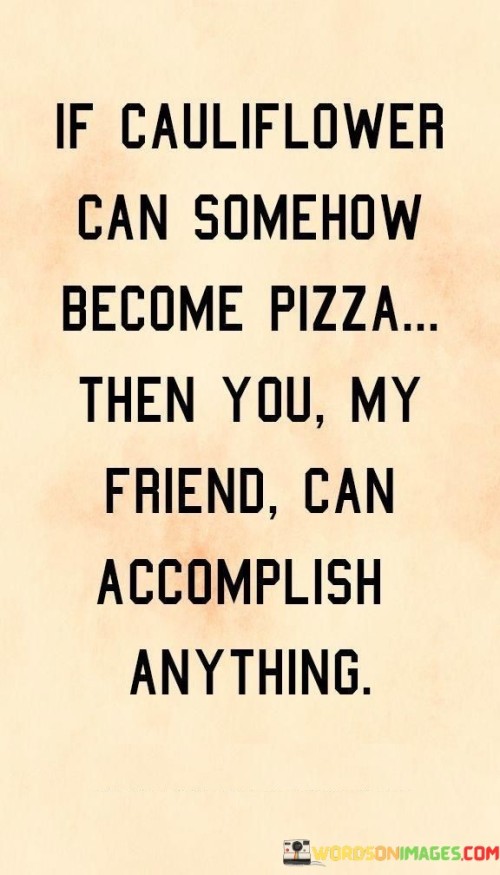 If-Cauliflower-Can-Someone-Become-Pizza-Then-You-Quotes.jpeg