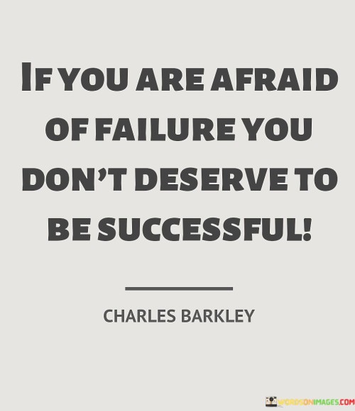 "If You Are Afraid Of Failure, You Don't Deserve to Be Successful" delivers a stern message about the role of fear and resilience in achieving success. It implies that a fear of failure can hinder the mindset and determination necessary for meaningful accomplishments.

The statement underscores the importance of embracing failure as a natural part of the journey toward success. It suggests that those who let fear of failure dictate their actions may not possess the tenacity and willingness to learn from setbacks, which are essential for achieving significant goals.

In essence, the statement encourages a mindset shift. It promotes the idea that success often involves taking calculated risks, learning from mistakes, and persevering through challenges. It challenges individuals to confront their fears, as only by doing so can they demonstrate the resilience required to deserve and attain genuine success.