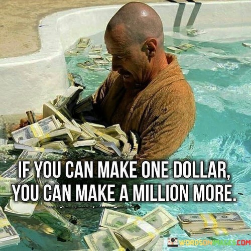 If You Can Make One Dollar You Can Make A Million Quotes