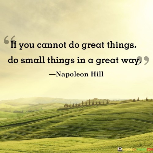 If-You-Cannot-Do-Great-Things-Do-Small-Things-Quotes.jpeg