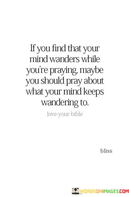 If-You-Find-That-Your-Mind-Wanders-While-Youre-Praying-Quotes.jpeg