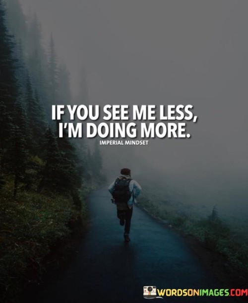 If-You-See-Me-Less-Im-Doing-More-Quotes2dd6022d114ad410.jpeg