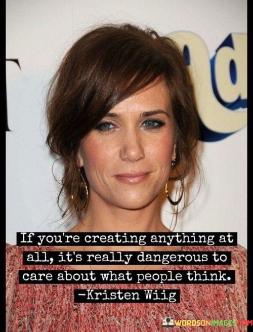 If-Youre-Creating-Anything-At-All-Its-Really-Dangerous-Quotes.jpeg