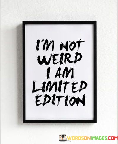 Im-Not-Weired-I-Am-Limited-Edition-Quotes.jpeg