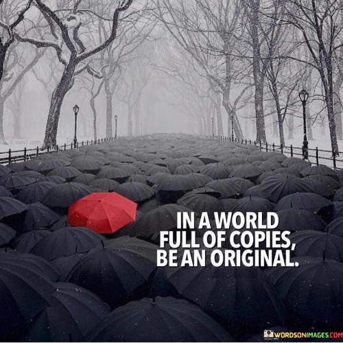 In A World Full Of Copies Be Original Quotes