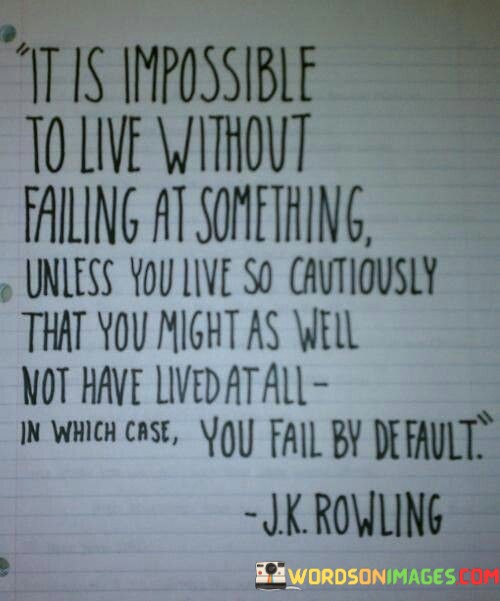 It-Is-Impossible-To-Live-Without-Failing-At-Something-Quotesf753ba39cd556055.jpeg