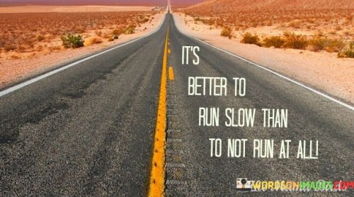 Its-Better-To-Run-Slow-Than-To-Not-Run-At-All-Quotes.jpeg