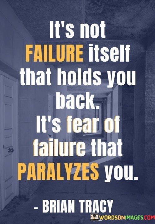 This quote highlights the role of fear in hindering progress and growth. It suggests that it is not failure itself that limits individuals, but rather the fear of failure that immobilizes and prevents them from taking action.

The quote underscores the significance of overcoming the fear of failure. It encourages individuals to recognize that failure is a natural part of the learning process and that it provides valuable lessons for improvement.

By promoting the idea of conquering fear, the quote inspires individuals to embrace a mindset of resilience and courage. It serves as a reminder to confront fear and to view failure as an opportunity for growth and development. Ultimately, this quote encourages individuals to break free from the fear of failure and to pursue their aspirations with confidence and determination.