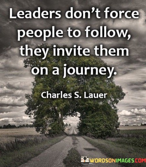 Leader Don't Force People To Follow They Invite Them Quotes