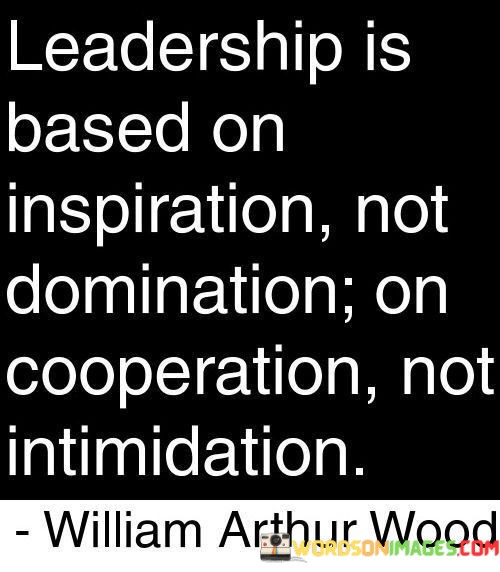 Leadership-Is-Baseb-On-Inspiration-Not-Domination-On-Cooperation-Not-Quotes.jpeg