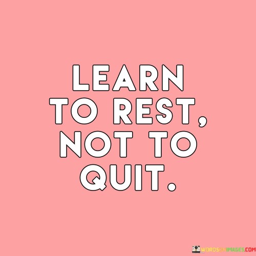 Learn-To-Rest-Not-To-Quit-Quotes.jpeg