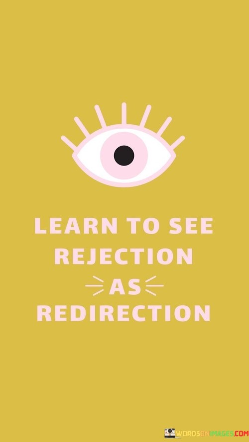 Learn To See Rejection As Redirection Quotes