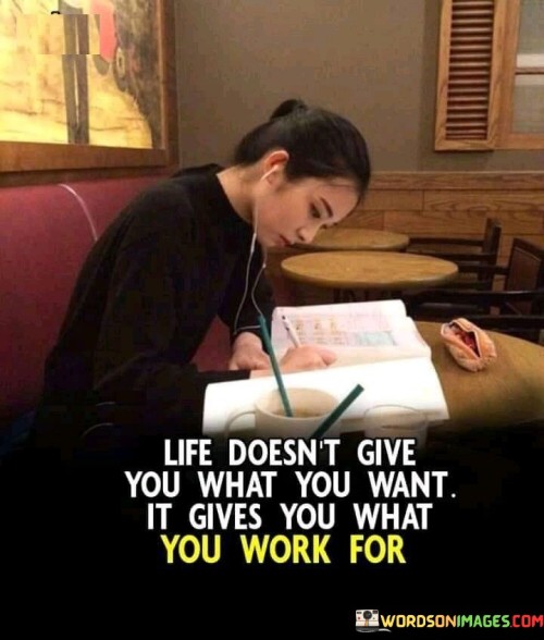 Life-Doesnt-Give-You-What-You-Want-It-Gives-Quotes.jpeg