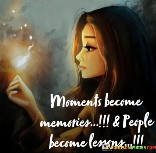Moments-Become-Memories--People-Become-Lessons-Quotes.jpeg