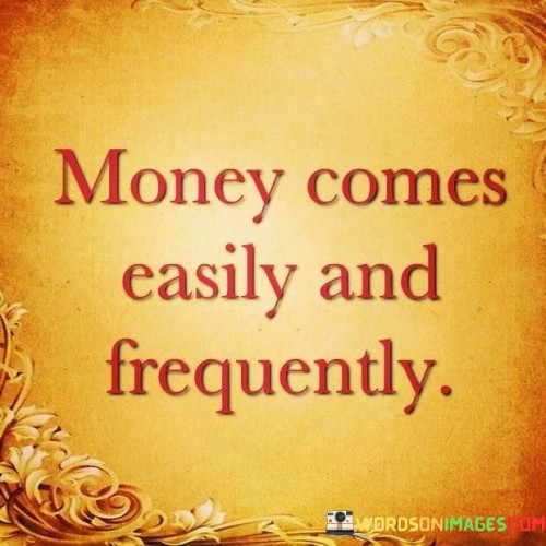 Money-Comes-Easily-And-Frequently-Quotes.jpeg