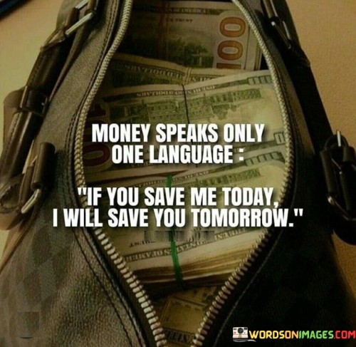 Money-Speaks-Only-One-Language-If-You-Save-Quotes.jpeg