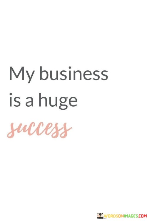 My Business Is Huge Success Quotes