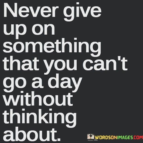 Never Give Up On Something That You Can't Go Quotes