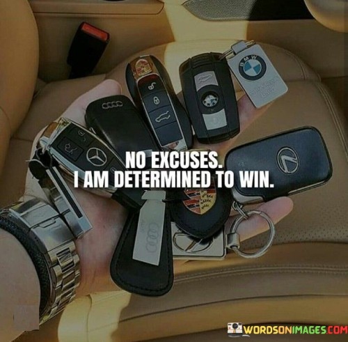 No Excuses I Am Determined To Win Quotes