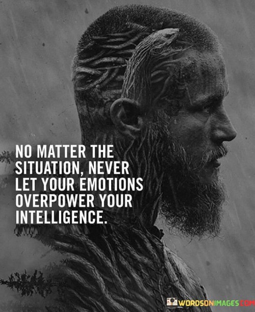 No-Matter-The-Situation-Never-Let-Your-Emotions-Quotes.jpeg