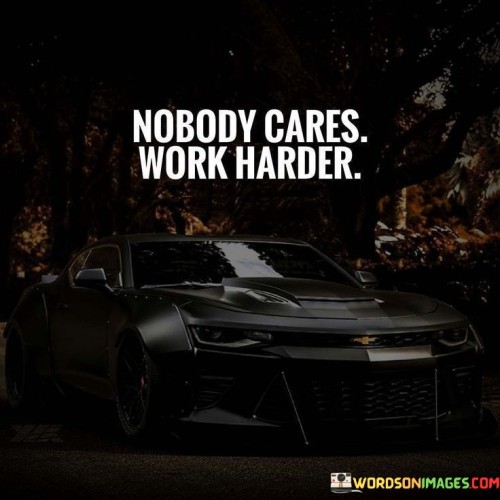 Nobody Cares Work Harder Quotes