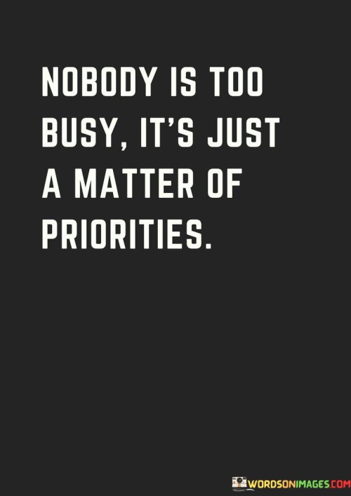 Nobody-Is-Too-Busy-Its-Just-Matter-Of-Priorities-Quotes.jpeg