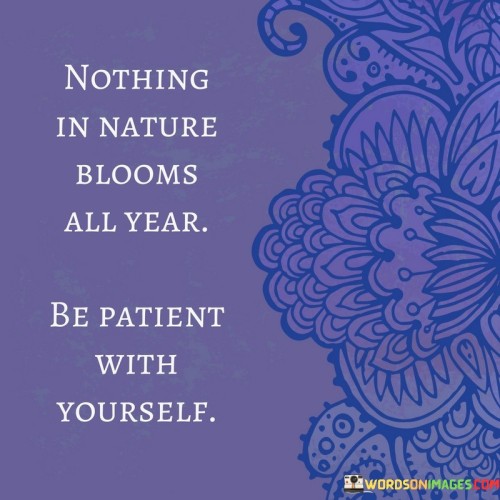 Nothing-In-Nature-Blooms-All-Year-Be-Patient-Quotes.jpeg