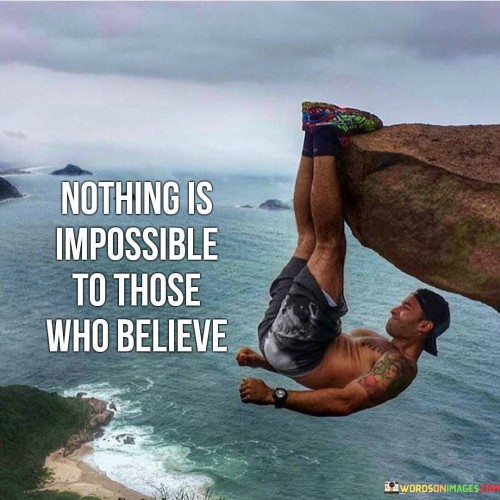 Nothing-Is-Impossible-To-Those-Who-Believe-Quotes.jpeg