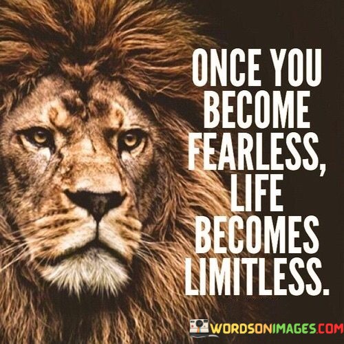 Once-You-Become-Fearless-Life-Become-Limitless-Quotes.jpeg