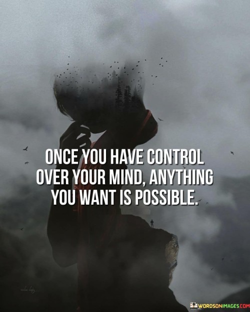 Once You Have Control Over Your Mind Anything You Want Quotes