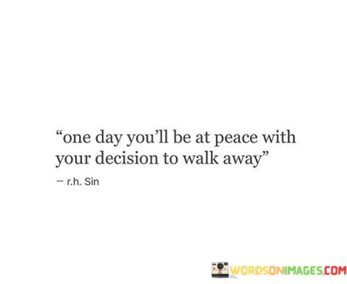 One Day You'll Be At Peace With Your Decision Quotes