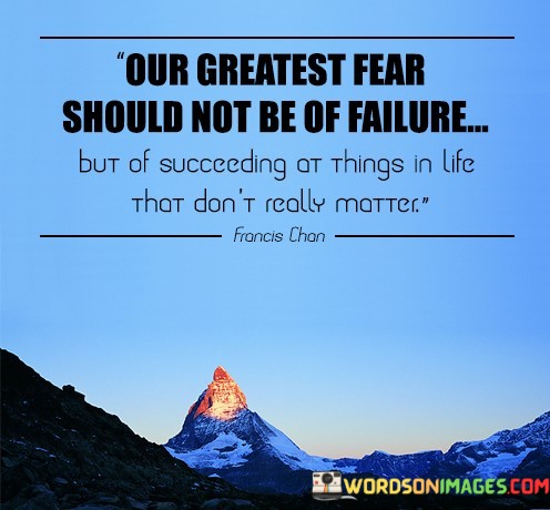 Our-Createst-Fear-Should-Not-Be-Of-Failure-Quotes.jpeg