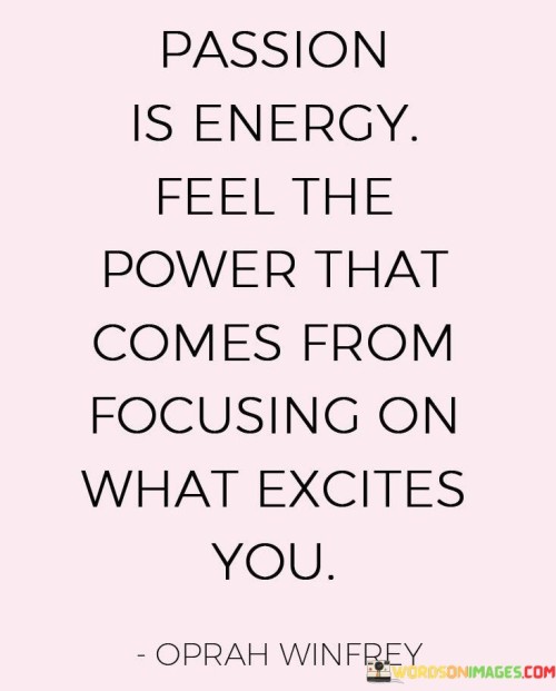 Passion-Is-Energy-Feel-The-Power-Quotes.jpeg
