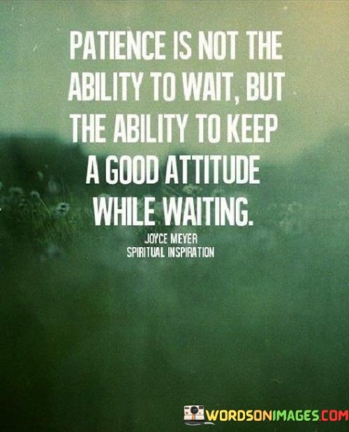 Patience-Is-Not-The-Ability-To-Wait-Quotes.jpeg